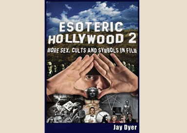 Esoteric Hollywood II: More Sex, Cults and Symbols in Film by Jay&nbsp;Dyer