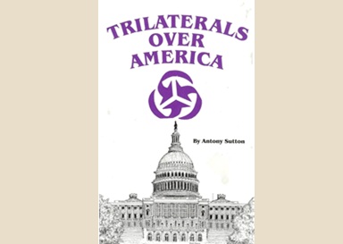 Trilaterals Over America by Antony C.&nbsp;Sutton